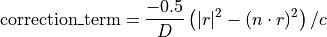 \mbox{correction\_term} = \frac{-0.5}{D} \left(|r|^2 - (n \cdot r)^2\right) / c